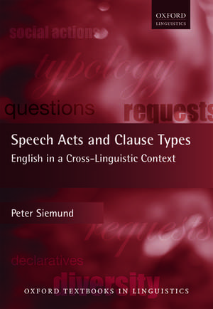 Speech Acts and Clause Types: English in a Cross-Linguistic Context de Peter Siemund