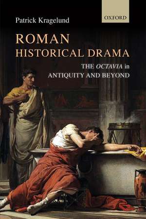 Roman Historical Drama: The Octavia In Antiquity and Beyond de Patrick Kragelund