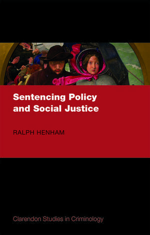 Sentencing Policy and Social Justice de Ralph Henham