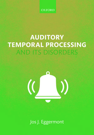 Auditory Temporal Processing and its Disorders de Jos J. Eggermont