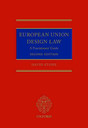 European Union Design Law: A Practitioners' Guide de David Stone