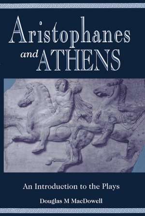 Aristophanes and Athens: An Introduction to the Plays de Douglas M. MacDowell