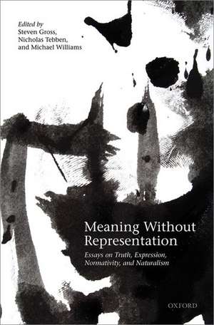 Meaning Without Representation: Essays on Truth, Expression, Normativity, and Naturalism de Steven Gross