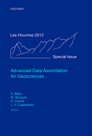 Advanced Data Assimilation for Geosciences: Lecture Notes of the Les Houches School of Physics: Special Issue, June 2012 de Éric Blayo