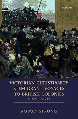 Victorian Christianity and Emigrant Voyages to British Colonies c.1840 - c.1914 de Rowan Strong