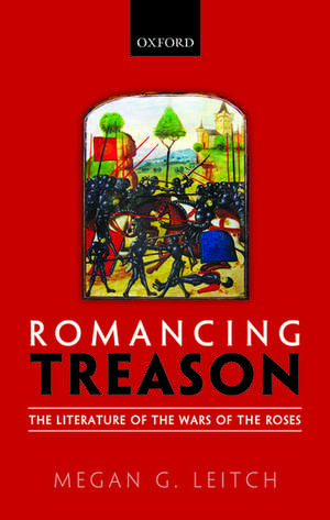 Romancing Treason: The Literature of the Wars of the Roses de Megan Leitch