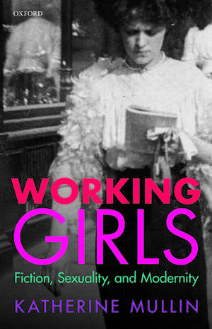 Working Girls: Fiction, Sexuality, and Modernity de Katherine Mullin