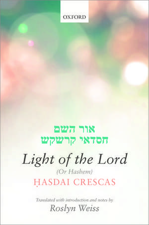 Crescas: Light of the Lord (Or Hashem): Translated with introduction and notes de Roslyn Weiss