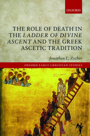 The Role of Death in the Ladder of Divine Ascent and the Greek Ascetic Tradition de Jonathan L. Zecher