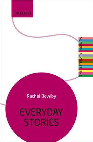 Everyday Stories: The Literary Agenda de Rachel Bowlby