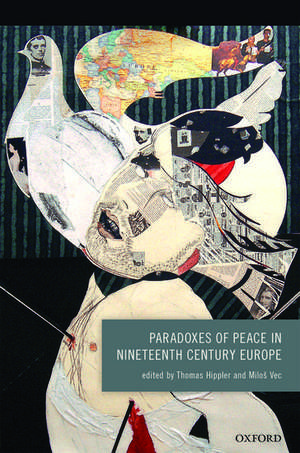 Paradoxes of Peace in Nineteenth Century Europe de Thomas Hippler