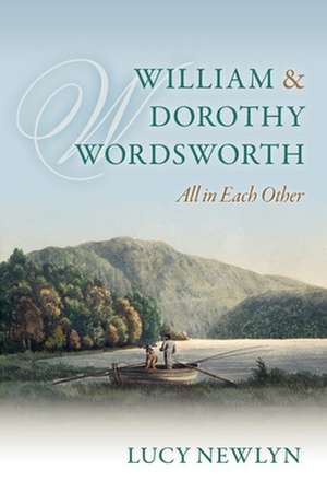 William and Dorothy Wordsworth: 'All in each other' de Lucy Newlyn