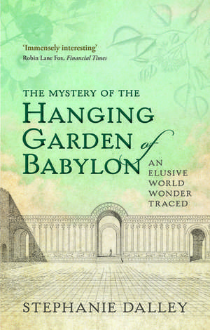 The Mystery of the Hanging Garden of Babylon: An Elusive World Wonder Traced de Stephanie Dalley