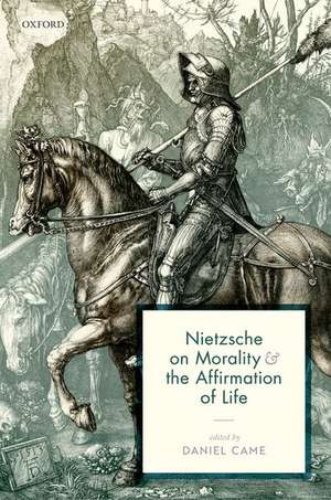 Nietzsche on Morality and the Affirmation of Life de Daniel Came