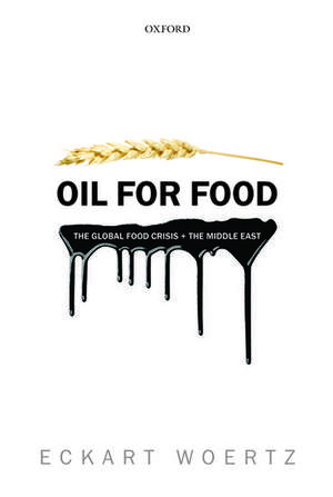 Oil for Food: The Global Food Crisis and the Middle East de Eckart Woertz