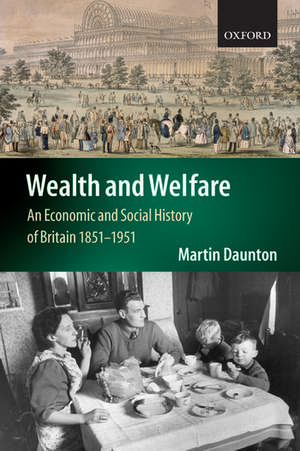 Wealth and Welfare: An Economic and Social History of Britain 1851-1951 de Martin Daunton