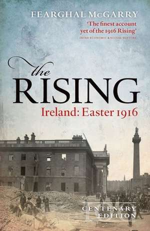 The Rising (Centenary Edition): Ireland: Easter 1916 de Fearghal McGarry