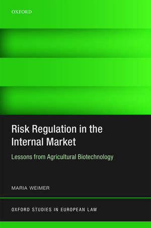 Risk Regulation in the Internal Market: Lessons from Agricultural Biotechnology de Maria Weimer