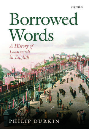 Borrowed Words: A History of Loanwords in English de Philip Durkin