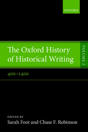 The Oxford History of Historical Writing: Volume 2: 400-1400 de Sarah Foot