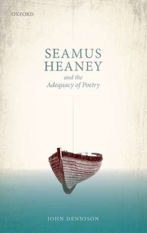 Seamus Heaney and the Adequacy of Poetry de John Dennison