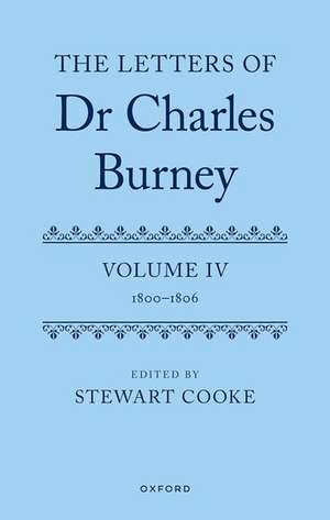 The Letters of Dr Charles Burney: Volume IV: 1800-1806 de Stewart Cooke