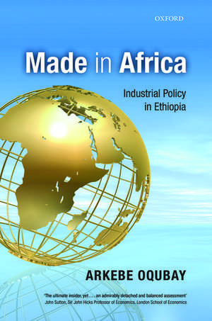 Made in Africa: Industrial Policy in Ethiopia de Arkebe Oqubay