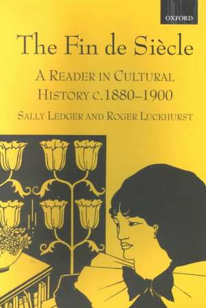 The Fin de Siècle: A Reader in Cultural History, c.1880-1900 de Sally Ledger