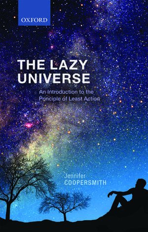 The Lazy Universe: An Introduction to the Principle of Least Action de Jennifer Coopersmith