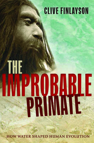 The Improbable Primate: How Water Shaped Human Evolution de Clive Finlayson