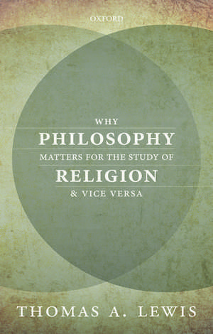 Why Philosophy Matters for the Study of Religion--and Vice Versa de Thomas A. Lewis