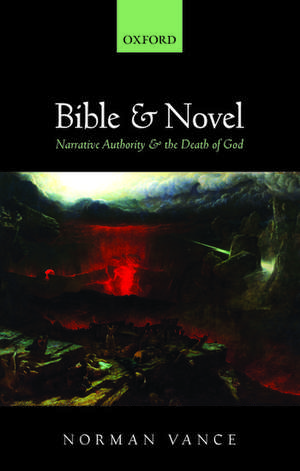 Bible and Novel: Narrative Authority and the Death of God de Norman Vance