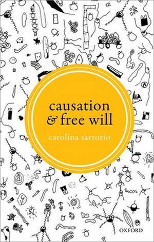 Causation and Free Will de Carolina Sartorio