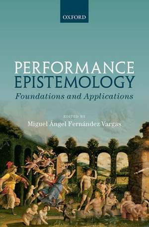 Performance Epistemology: Foundations and Applications de Miguel Ángel Fernández Vargas