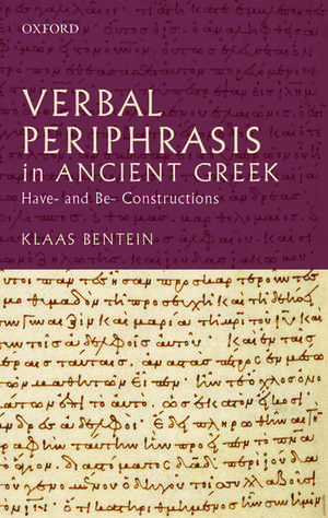 Verbal Periphrasis in Ancient Greek: Have- and Be- Constructions de Klaas Bentein