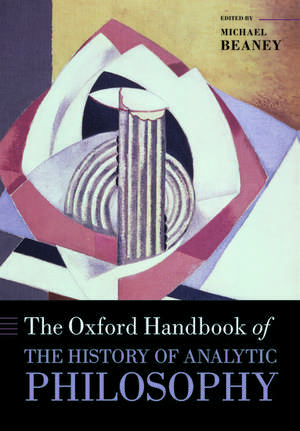 The Oxford Handbook of The History of Analytic Philosophy de Michael Beaney