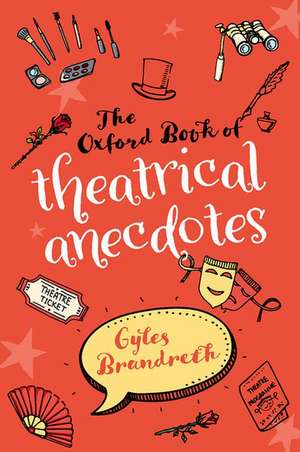 The Oxford Book of Theatrical Anecdotes de Gyles Brandreth