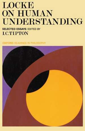 Locke on Human Understanding: Selected Essays de I. C. Tipton