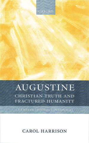 Augustine: Christian Truth and Fractured Humanity de Carol Harrison