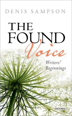 The Found Voice: Writers' Beginnings de Denis Sampson