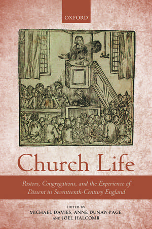 Church Life: Pastors, Congregations, and the Experience of Dissent in Seventeenth-Century England de Michael Davies