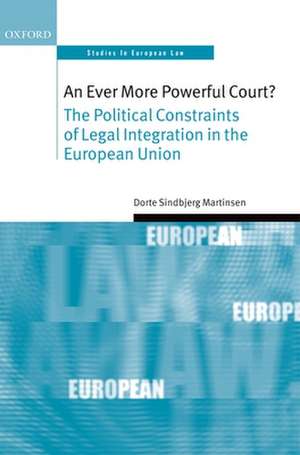 An Ever More Powerful Court?: The Political Constraints of Legal Integration in the European Union de Dorte Sindbjerg Martinsen