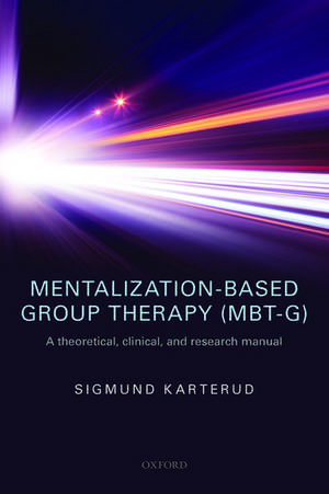 Mentalization-Based Group Therapy (MBT-G): A theoretical, clinical, and research manual de Sigmund Karterud