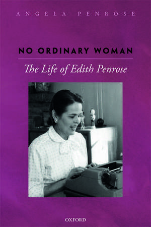 No Ordinary Woman: The Life of Edith Penrose de Angela Penrose