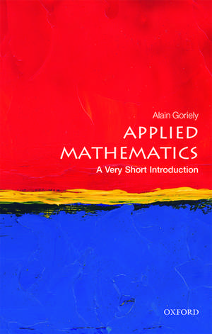 Applied Mathematics: A Very Short Introduction de Alain Goriely