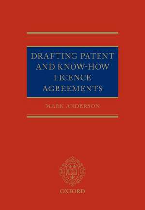 Drafting Patent and Know-How Licencing Agreements de Mark Anderson