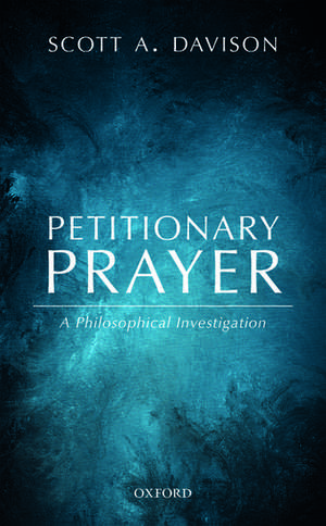 Petitionary Prayer: A Philosophical Investigation de Scott A. Davison