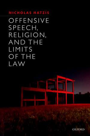 Offensive Speech, Religion, and the Limits of the Law de Nicholas Hatzis