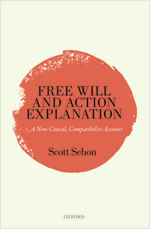 Free Will and Action Explanation: A Non-Causal, Compatibilist Account de Scott Sehon