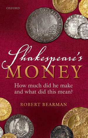 Shakespeare's Money: How much did he make and what did this mean? de Robert Bearman